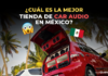 cual-es-la-mejor-tienda-car-audio-en-mexico