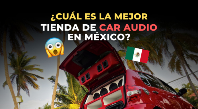 cual-es-la-mejor-tienda-car-audio-en-mexico